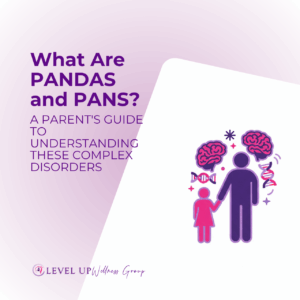 A Parents Guide to Understanding These Complex Disorders - Level Up Wellness Group