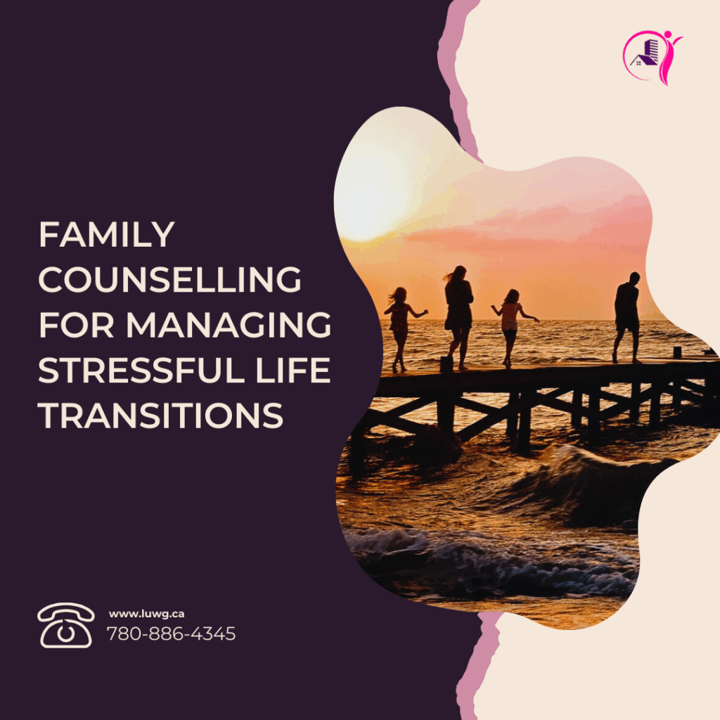 family-counselling-stress - Level Up Wellness Group family counselling, Managing Stressful Life Transitions, family therapy