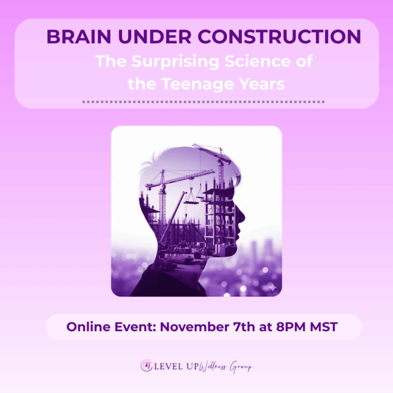 BRAIN UNDER CONSTRUCTION 1 - Level Up Wellness Group teenage brain development, adolescent brain science, teen brain webinar, free online event for parents, understanding teenagers,teenage brain under construction